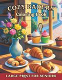 Easy Cozy Bakery Coloring Book for Seniors with Dementia, Alzheimer's Disease & Parkinson: Gift for elderly with relaxing large print bold & simple designs