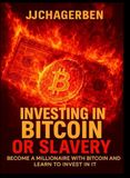INVESTING IN BITCOIN OR SLAVERY: Become a millionaire with bitcoin and learn to invest in it