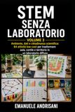STEM SENZA LABORATORIO - VOLUME 3: Ambiente, dati e cittadinanza scientifica: 64 attività low-cost per trasformare aula, cortile e territorio in un laboratorio diffuso