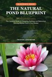 The Natural Pond Blueprint: The Complete Guide to Designing, Building, and Balancing a Thriving Wildlife Pond in Your Garden