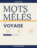 Mots Mêlés Voyage — 100 Grilles 20×20 avec Solutions | Volume 3: Livre de mots cachés pour adultes et adolescents | Thème voyages, destinations et ... monde | Niveaux variés | Solutions incluses