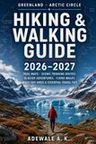 GREENLAND ARCTIC CIRCLE HIKING & WALKING GUIDE 2026–2027