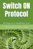 Switch ON Protocol: 30 Days to a Healthier You!