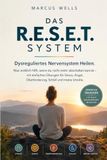 Dysreguliertes Nervensystem Heilen: DAS R.E.S.E.T.SYSTEM. Was wirklich hilft, wenn du nicht mehr abschalten kannst – mit einfachen Übungen für Stress, Angst, Überforderung, Schlaf und innere Unruhe