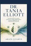 Dr. Tania Elliott: The Whole-Body Prescription: A Physician's Evidence-Based Guide to Immunity, Metabolism, and Lifelong Disease Prevention