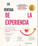 LA VENTAJA DE LA EXPERIENCIA: Cómo los Pequeños Detalles Crean Clientes Leales, Reseñas de Cinco Estrellas y Negocios de los que Todos Hablan