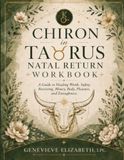 Chiron in Taurus Natal Return Workbook: A Guide to Healing Worth, Safety, Receiving, Money, Body, Pleasure, and Enoughness
