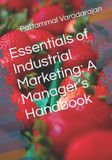 Essentials Independently Published Essentials of Industrial Marketing: A Manager’s Handbook: 4
