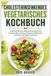 CHOLESTERINSENKENDES VEGETARISCHES KOCHBUCH
