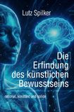 Die 9783565040834 Die Erfindung des künstlichen Bewusstseins: rational, konstant und solide