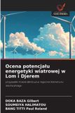 Ocena OmniScriptum SRL Ocena potencja¿u energetyki wiatrowej w Lom i Djerem: przypadek miasta Bertoua w regionie Kamerunu Wschodniego