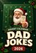 Advent Calendar Dad Jokes: 348 Funny Cringy Jokes for Every Day of December, Perfect for Families, Friends, and Christmas Fun
