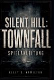 Silent Hill: Townfall Spielanleitung: Die komplette Komplettlösung, Rätsellösungen, Überlebensstrategien, Geheimnisse, Sammelobjekte, Enden und 100-%-Abschluss