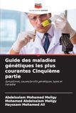 Guide des maladies génétiques les plus courantes Cinquième partie: Symptômes, causes/profils génétiques, types et hérédité