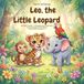 Leo the Little Leopard: Leo Finds Friends-A Heartwarming Jungle Story About Friendship and Feelings – Picture Book for Ages 3+