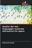 Analisi OmniScriptum SRL Analisi del mio linguaggio musicale attraverso tre opere