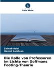 Die Verlag Unser Wissen Die Rolle von Professoren im Lichte von Goffmans Footing-Theorie