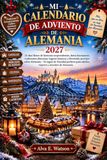 Mi Libri GmbH Mi Calendario de Adviento de Alemania 2027: 24 días llenos de historias sorprendentes, datos fascinantes, tradiciones alemanas, lugares famosos y divertidos acertijos sobre Alemania – El regalo de Navidad