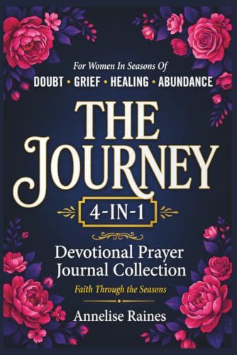 The Journey: A 4-in-1 Devotional Prayer Journal Collection for Women in Seasons of Doubt, Grief, Healing, and Abundance, Daily Prayer Journal (Faith Through the Seasons)