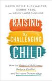 Raising Libri GmbH Raising the Challenging Child: How to Minimize Meltdowns, Reduce Conflict, and Increase Cooperation