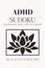 ADHD Sudoku Puzzle Book: Sudoku Puzzles for ADHD | Help Calm the Mind, Relax, and Focus | 6x9 inches, 112 Pages | 50+ Puzzles | Solutions Included