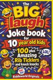 The BIG laugh Joke book for 10 year old kids: 100 plus Amazing Rib Ticklers and knock knocks