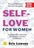 Self-Love for Women: Empower Your Mind, Set Boundaries, and Heal Emotionally Through Practical Self-Care Routines