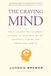 The Craving Mind: From Cigarettes to Smartphones to Love - Why We Get Hooked and How We Can Break Bad Habits