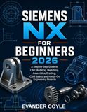 Siemens NX for Beginners 2026
