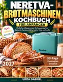 NERETVA-BROTMASCHINEN-KOCHBUCH FÜR ANFÄNGER