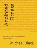Anointed Fitness: Beginners guide to focus intentional transformation