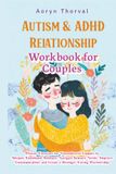 AUTISM & ADHD RELATIONSHIP WORKBOOK FOR COUPLES