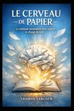 Le Cerveau de Papier: La méthode minimaliste pour vaincre la charge mentale, s’organiser et retrouver sa sérénité grâce à un simple carnet