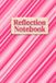 Reflection Notebook: Notebook for brain dump and reflection purposes. Helps with mindfulness, mental heath, well-being, self-reflection and relaxation.