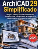 ArchiCAD Independently Published ArchiCAD 29 Simplificado: Una guía básica para principiantes sobre modelado BIM, configuración de proyectos y diseño arquitectónico en el mundo real.