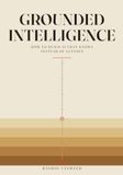 Grounded Intelligence: How to Build AI That Knows Instead of Guesses