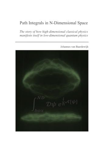 Path Integrals in N-Dimensional Space: The story of how high-dimensional classical physics manifests itself in low-dimensional quantum physics
