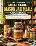 THE ULTIMATE SHELF STABLE MASON JAR MEALS COOKBOOK