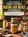 THE ULTIMATE SHELF STABLE MASON JAR MEALS COOKBOOK