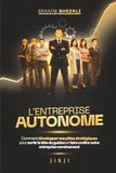 L'entreprise autonome: Comment développer vos pôles stratégiques pour sortir la tête du guidon et faire croître votre entreprise sereinement