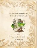 The Young Eco-Creative’s Field Journal: Volume 01: The Earth & Pigment