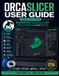 ORCA SLICER ORCA SLICER USER GUIDE FOR BEGINNERS