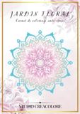 Jardin Floral: Carnet de coloriage anti-stress