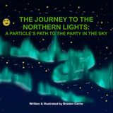 The Journey to the Northern Lights: A Particle's Path to the Party in the Sky