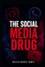 THE SOCIAL MEDIA DRUG