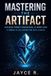 MASTERING Independently Published Mastering the Artifact: Advanced Prompt Engineering, AI Workflows, and Human–AI Collaboration with Claude Paperback