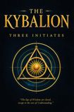 The Kybalion: Centenary Deluxe Edition: Hermetic Philosophy & The Seven Cosmic Laws of the Universe (Annotated)