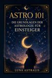 ASTR0 101: Die Grundlagen Der Astrologie für Einsteiger