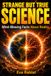 STRANGE BUT TRUE SCIENCE: Unexpected and Mind-Blowing Facts About Nature, Earth, and the Limits of Reality