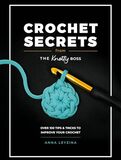 Crochet Secrets from the Knotty Boss: Over 100 Tips & Tricks to Improve Your Crochet